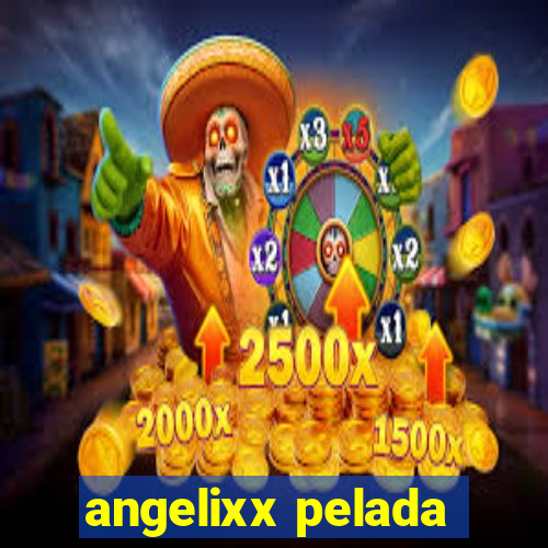 angelixx pelada